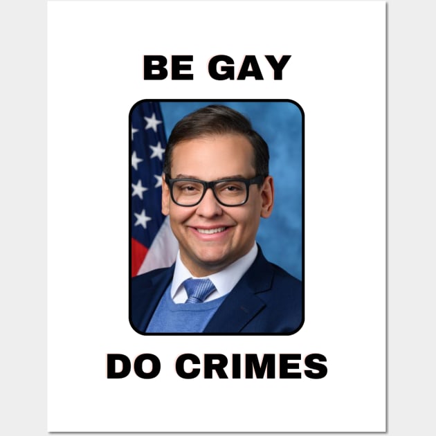 George Santos Be Gay Do Crimes Wall Art by flopculture